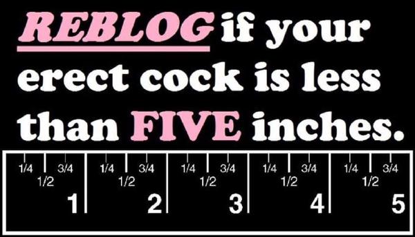 REBLOG if your erect cock is less than F
